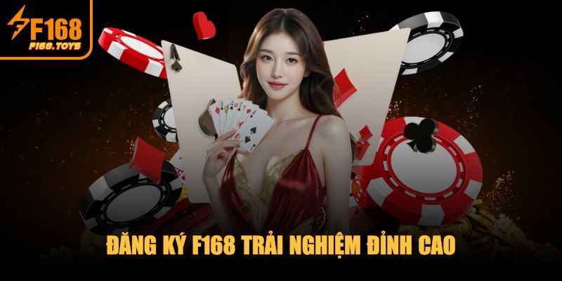 F168 - Trang Chủ 6 Đăng ký F168 trải nghiệm đỉnh cao