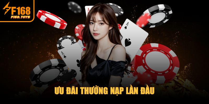 F168 - Trang Chủ 3 Ưu đãi thưởng nạp lần đầu
